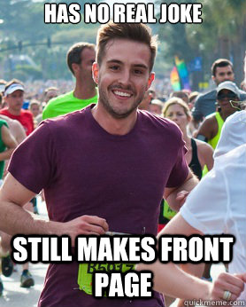 Has no real joke Still makes front page  Ridiculously photogenic guy