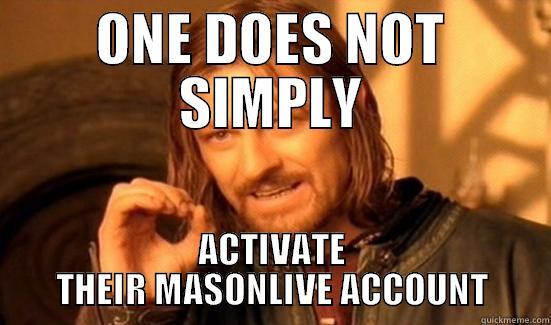 ONE DOES NOT SIMPLY ACTIVATE THEIR MASONLIVE ACCOUNT Boromir