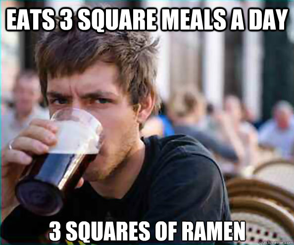 Eats 3 square meals a day 3 squares of ramen  - Eats 3 square meals a day 3 squares of ramen   Lazy College Senior
