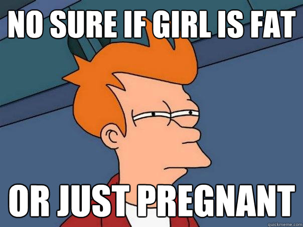 no sure if girl is Fat Or just pregnant  Futurama Fry