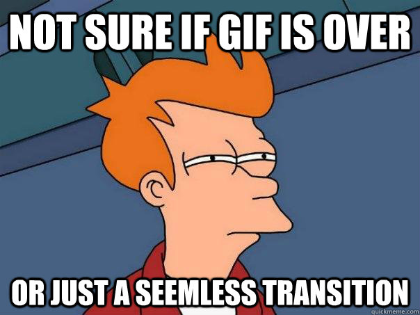 Not sure if GIF IS OVER OR JUST A SEEMLESS TRANSITION  Futurama Fry