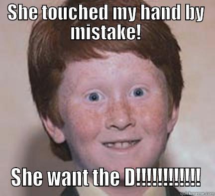 SHE TOUCHED MY HAND BY MISTAKE! SHE WANT THE D!!!!!!!!!!!! Over Confident Ginger