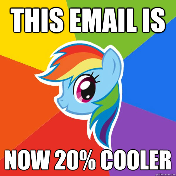 This email is now 20% cooler  Rainbow Dash