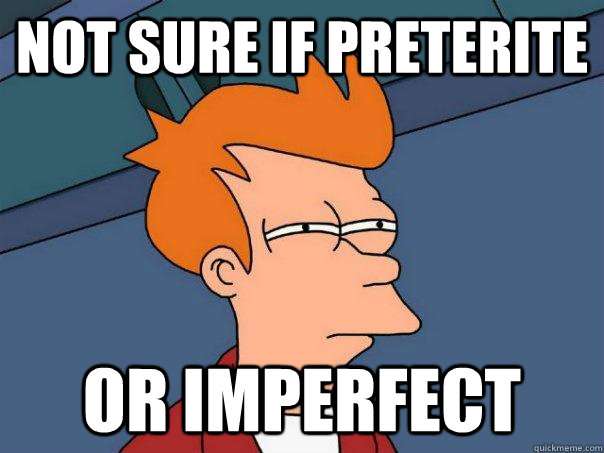 Not sure if preterite Or imperfect - Not sure if preterite Or imperfect  Futurama Fry