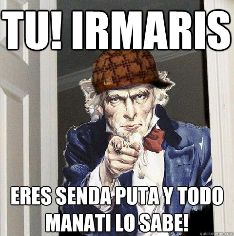 Tu! irmaris Eres senda puta y todo manati lo sabe!   Scumbag Uncle Sam