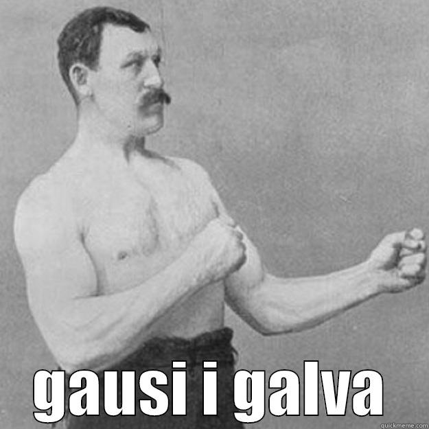  GAUSI I GALVA overly manly man