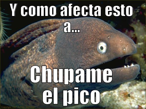 Y COMO AFECTA ESTO A... CHUPAME EL PICO Bad Joke Eel