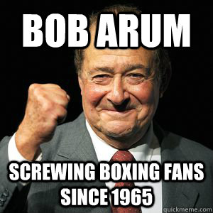 Bob Arum Screwing Boxing fans since 1965 - Bob Arum Screwing Boxing fans since 1965  Bob Arum