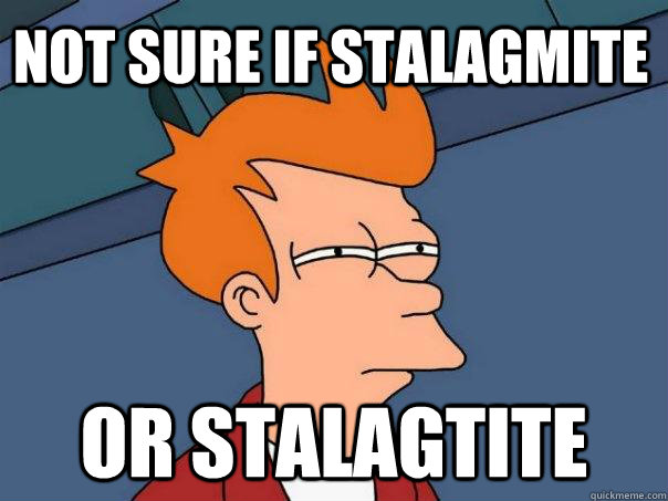 Not sure if stalagmite  Or stalagtite - Not sure if stalagmite  Or stalagtite  Futurama Fry