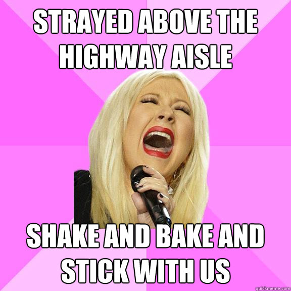 Strayed above the highway aisle shake and bake and stick with us  Wrong Lyrics Christina