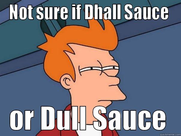 NOT SURE IF DHALL SAUCE OR DULL SAUCE Futurama Fry