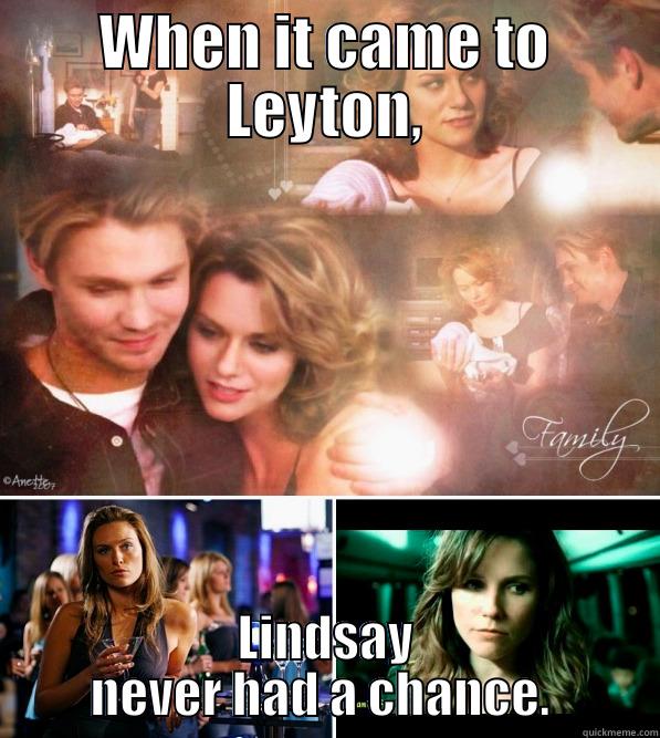 WHEN IT CAME TO LEYTON, LINDSAY NEVER HAD A CHANCE.  Misc