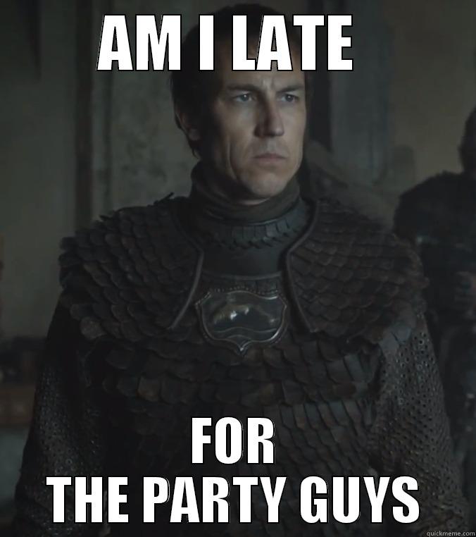 Edmure gets late - AM I LATE  FOR THE PARTY GUYS Misc