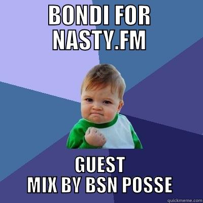 BSNNNNN POSSE BONDI X  - BONDI FOR NASTY.FM GUEST MIX BY BSN POSSE Success Kid