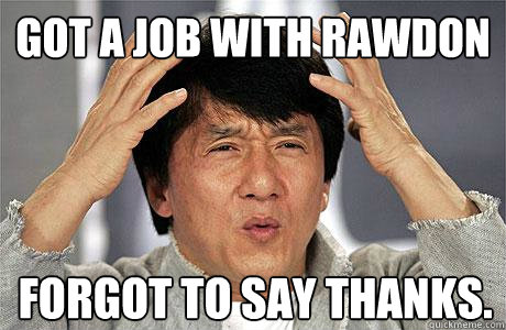 Got a job with Rawdon Forgot to say thanks. - Got a job with Rawdon Forgot to say thanks.  EPIC JACKIE CHAN