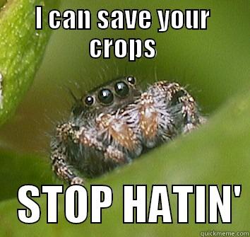 TO THE RESCUE! - I CAN SAVE YOUR CROPS    STOP HATIN' Misunderstood Spider