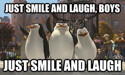 just smile and laugh, boys just smile and laugh  Madagascar Peguins