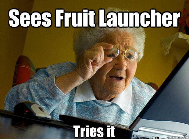 Sees Fruit Launcher Tries it    Grandma finds the Internet