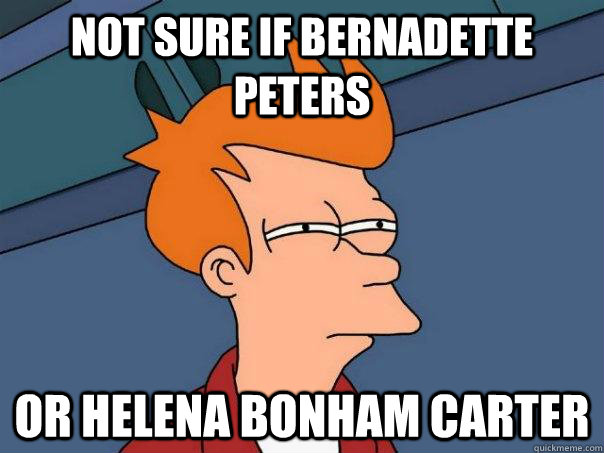 Not sure if Bernadette Peters Or Helena Bonham Carter  Futurama Fry