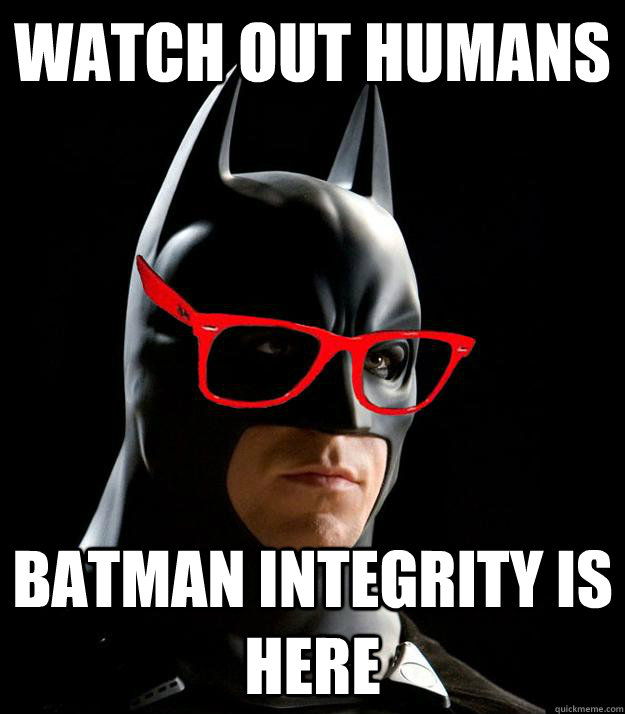 watch out humans batman integrity is here  Hipster Batman