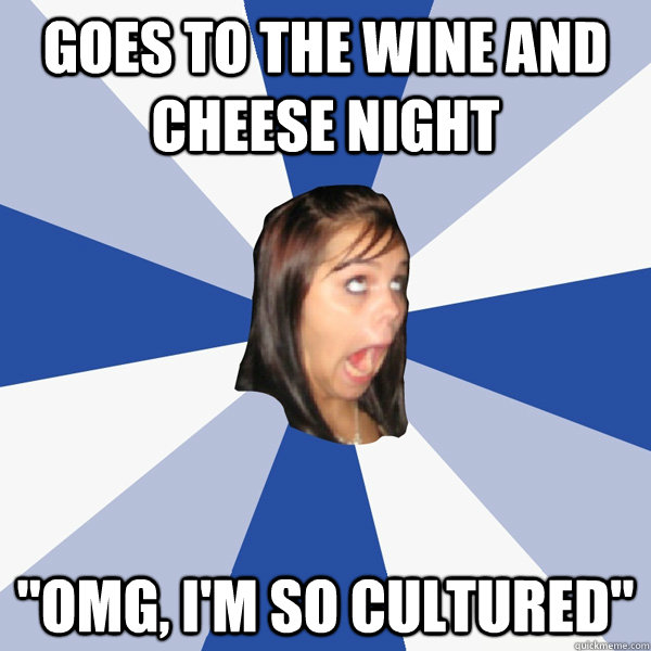 Goes to the wine and cheese night 