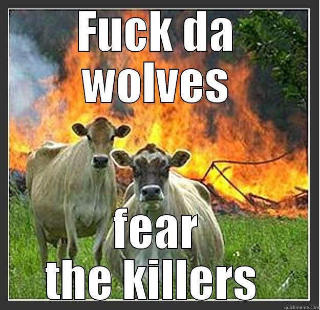 Killers of the cow - FUCK DA WOLVES FEAR THE KILLERS  Evil cows