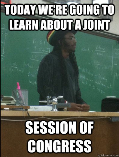 Today we're going to learn about a joint session of congress  Rasta Science Teacher