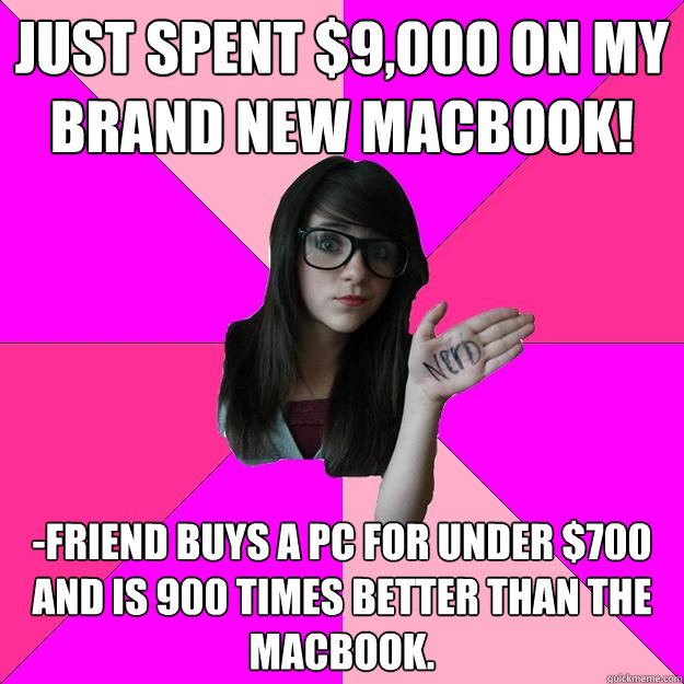 JUST SPENT $9,000 ON MY BRAND NEW MACBOOK! -FRIEND BUYS A PC FOR UNDER $700 AND IS 900 TIMES BETTER THAN THE MACBOOK.  Idiot Nerd Girl