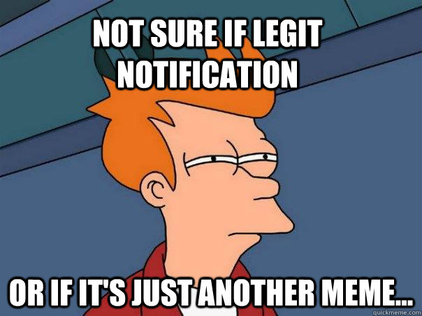 Not sure if legit notification Or if it's just another meme...  Futurama Fry