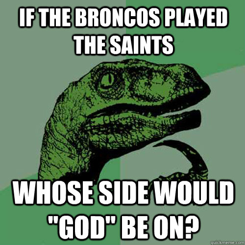 If the Broncos played the Saints whose side would 