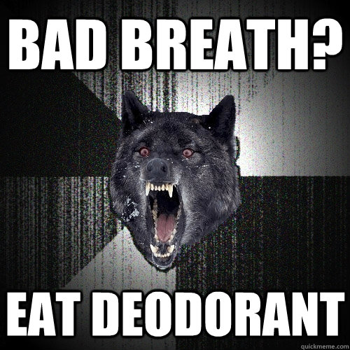 Bad breath? Eat deodorant   Insanity Wolf