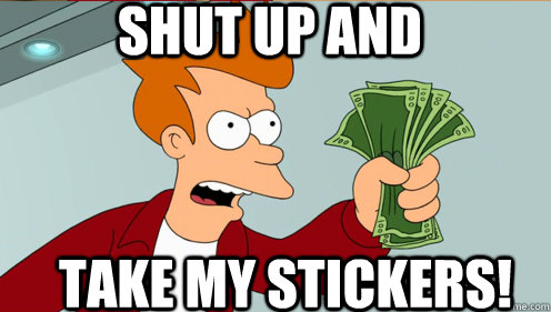 Shut up and  take my stickers!  Fry shut up and take my money credit card