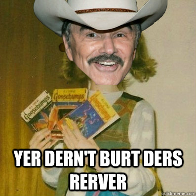  Yer dern't burt ders rerver -  Yer dern't burt ders rerver  Misc