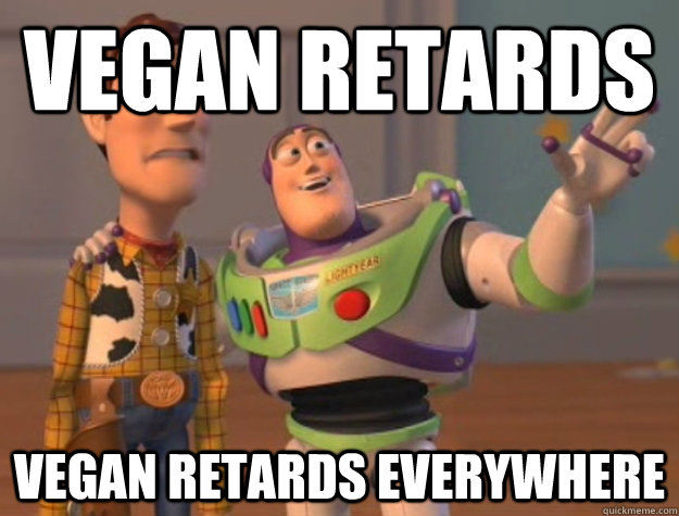 vegan retards vegan retards Everywhere  Buzz Lightyear