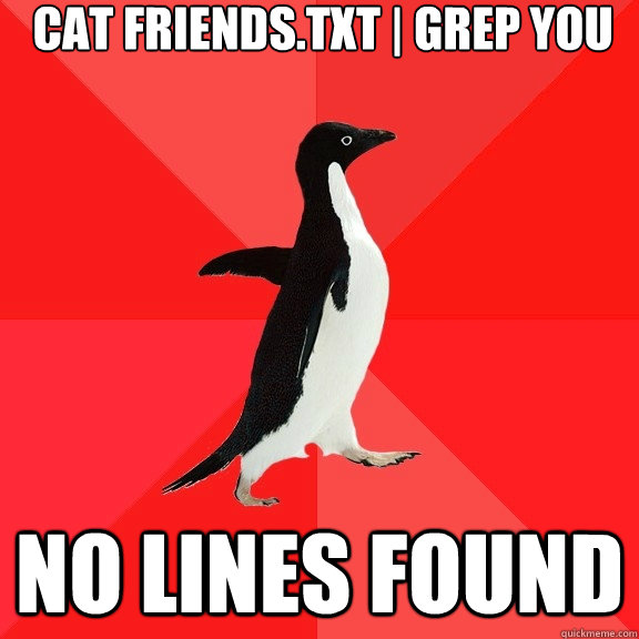 cat friends.txt | grep you no lines found  Socially Awesome Penguin