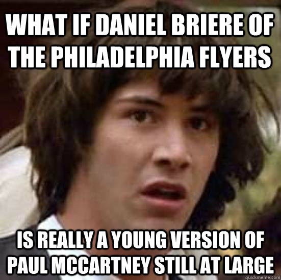 What if Daniel Briere of the philadelphia flyers is really a young version of paul mccartney still at large - What if Daniel Briere of the philadelphia flyers is really a young version of paul mccartney still at large  conspiracy keanu