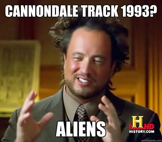 Cannondale track 1993? aliens - Cannondale track 1993? aliens  Ancient Aliens