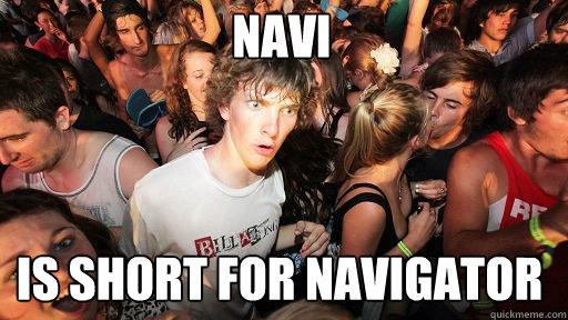 Navi Is short for navigator  Sudden Clarity Clarence