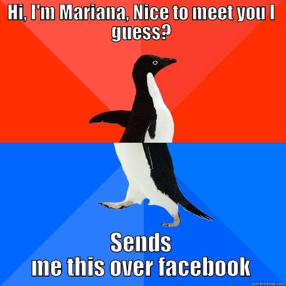 HI, I'M MARIANA, NICE TO MEET YOU I GUESS? SENDS ME THIS OVER FACEBOOK Socially Awesome Awkward Penguin