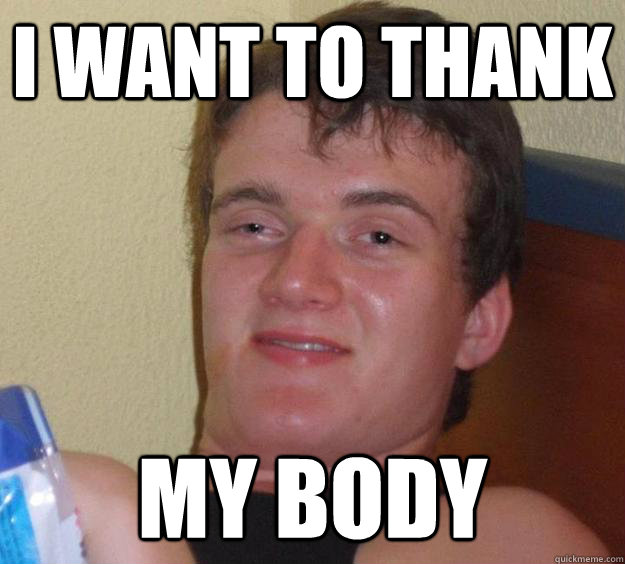 I want to thank my body - I want to thank my body  10 Guy