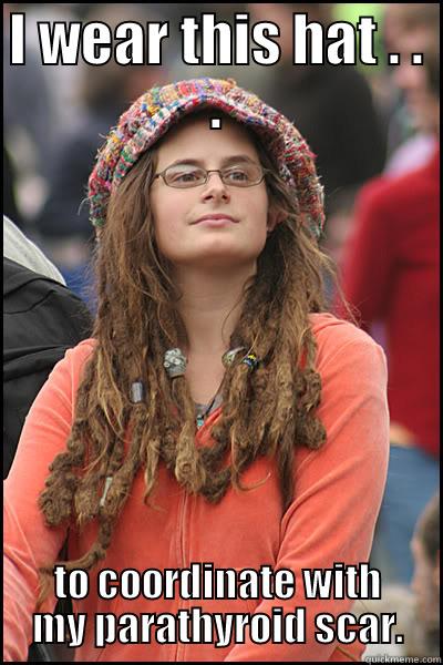 Lovely Fashionista - I WEAR THIS HAT . . . TO COORDINATE WITH MY PARATHYROID SCAR. College Liberal