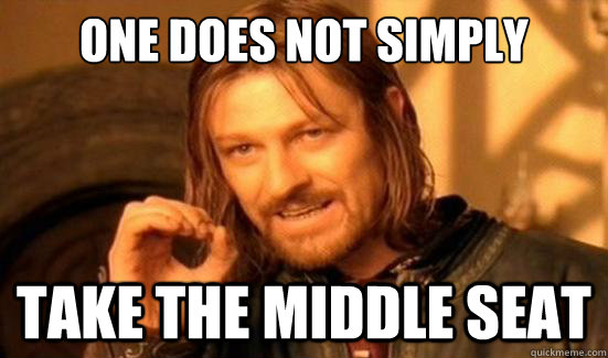 One Does Not Simply Take the middle seat - One Does Not Simply Take the middle seat  Boromir