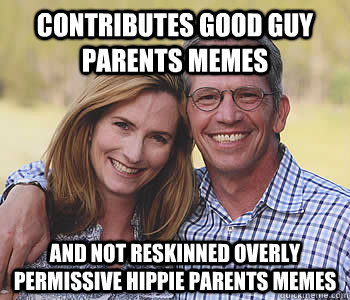 contributes good guy parents memes and not reskinned Overly Permissive Hippie Parents memes  Good guy parents