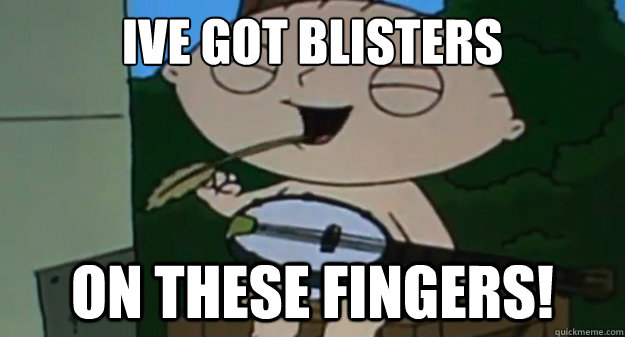 Ive got blisters  on these fingers! - Ive got blisters  on these fingers!  Misc