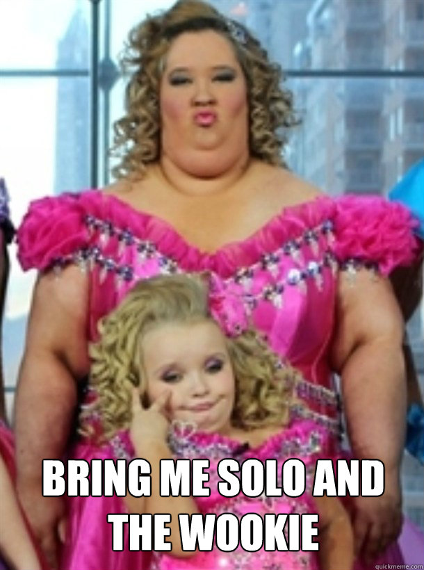  Bring Me Solo and the Wookie -  Bring Me Solo and the Wookie  Honey Boo Boo