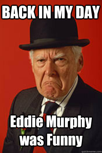 BACK IN MY DAY Eddie Murphy was Funny   Pissed old guy