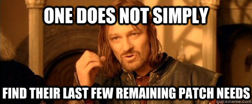 One does not simply find their last few remaining patch needs  One Does Not Simply