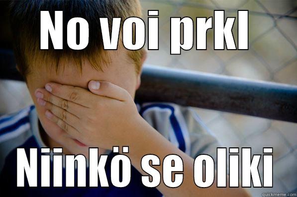 NO VOI PRKL NIINKÖ SE OLIKI Confession kid