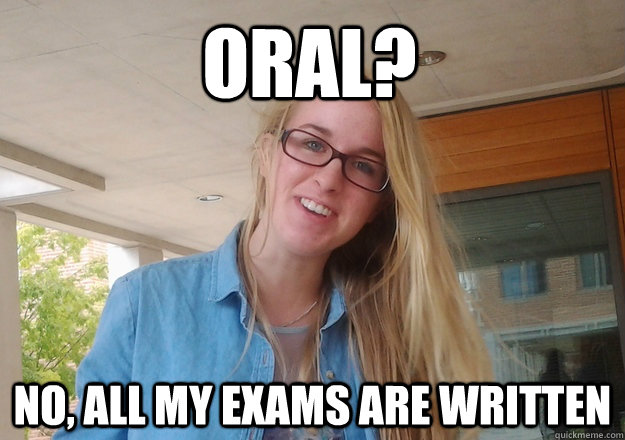 Oral No All My Exams Are Written Innocent Morgan Quickmeme