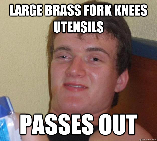 large brass fork knees utensils passes out  10 Guy